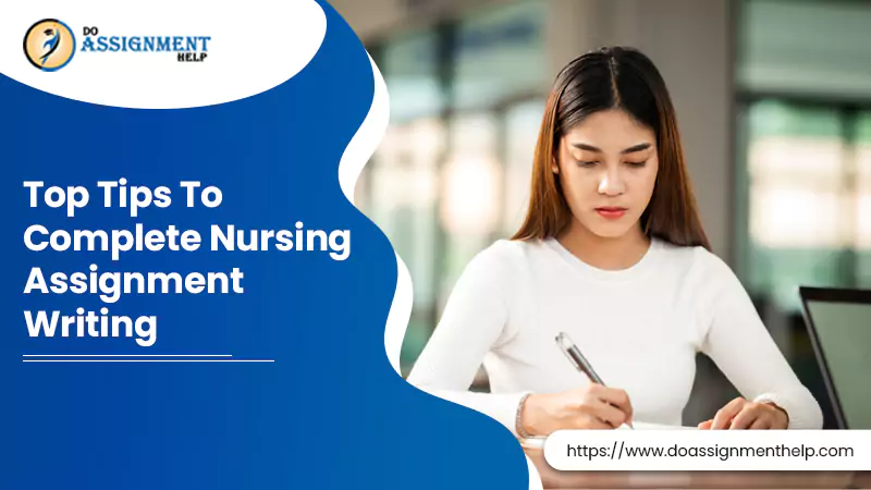 Top Tips To Complete Nursing Assignment Writing
