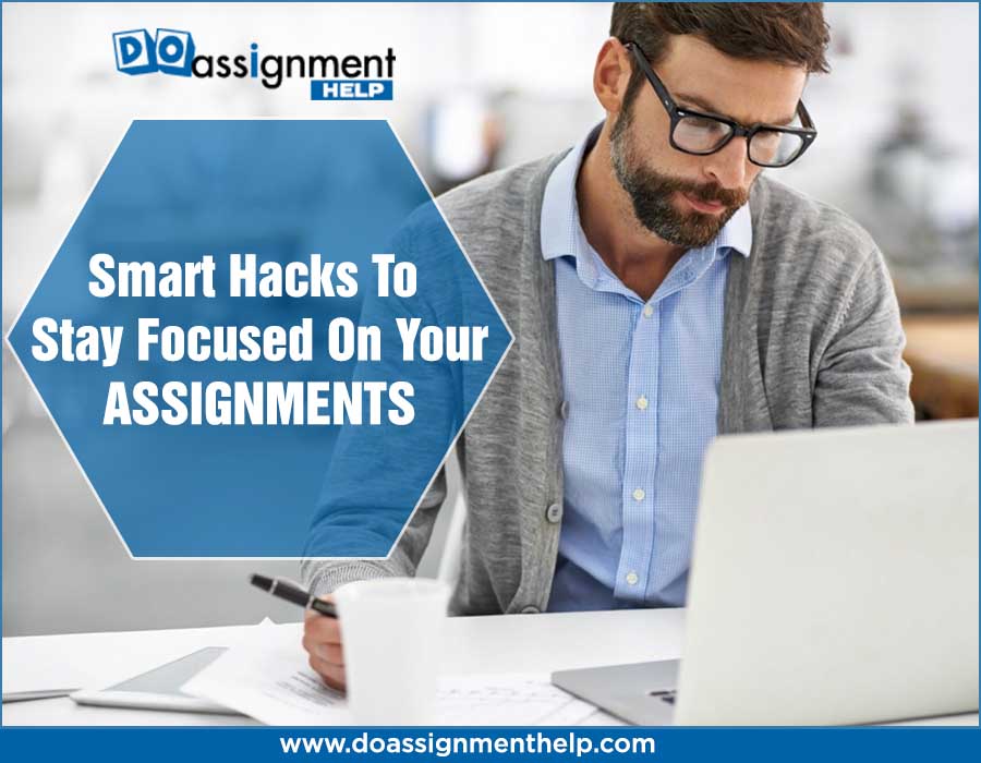 Smart Hacks to Stay Focused On Your Assignments