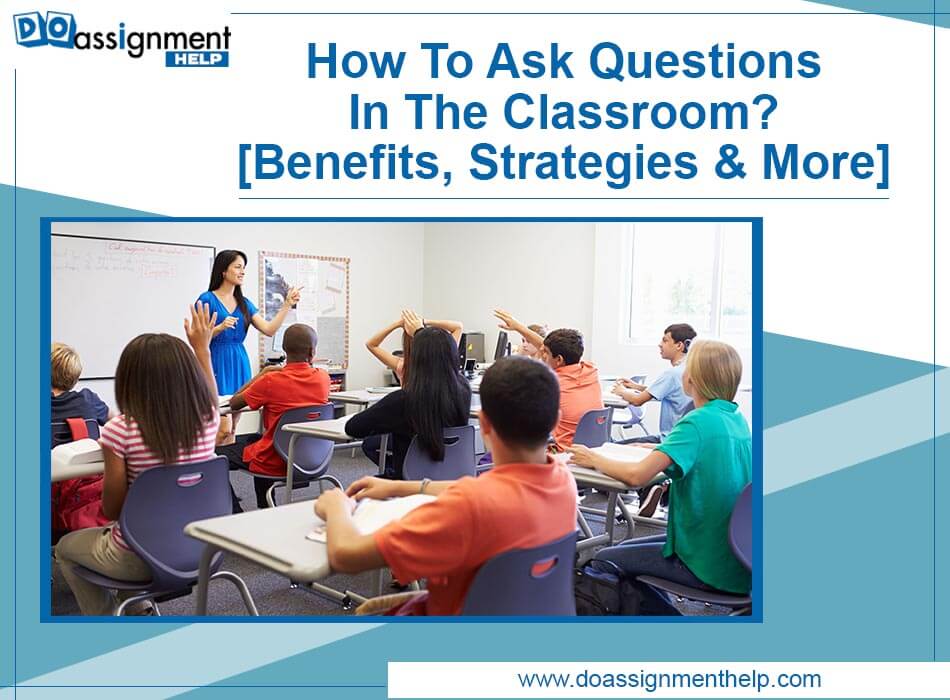 How To Ask Questions In The Classroom? [Benefits, Strategies & More]