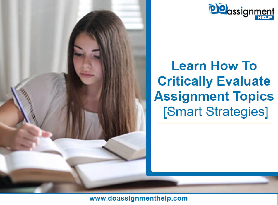 Learn How To Critically Evaluate Assignment Topics [Smart Strategies]