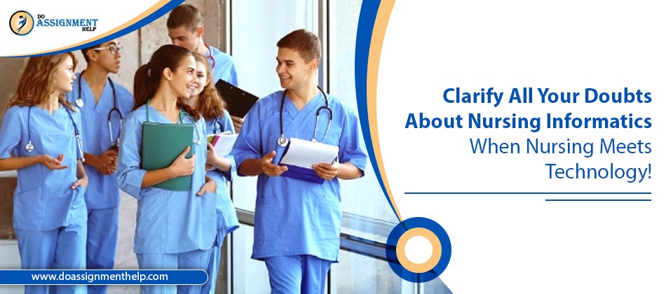 Clarify All Your Doubts about Nursing Informatics: When Nursing Meets Technology!