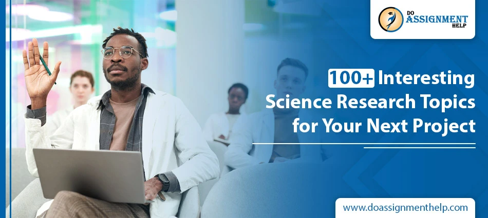 100+ Interesting Science Research Topics for Your Next Project