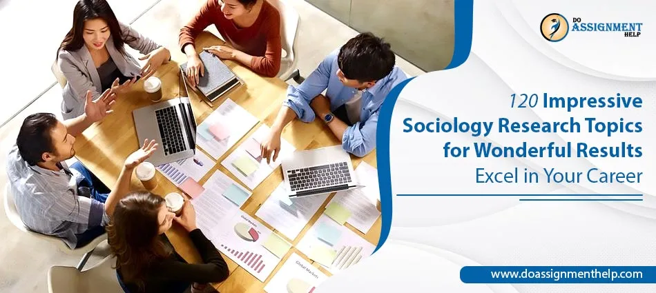 120 Impressive Sociology Research Topics for Wonderful Results: Excel in Your Career