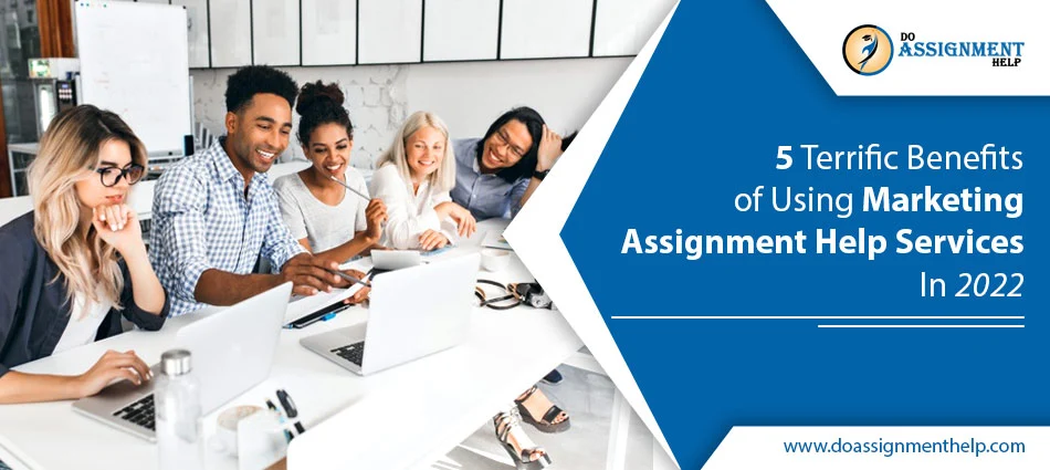5 Terrific Benefits of Using Marketing Assignment Help Services In 2022