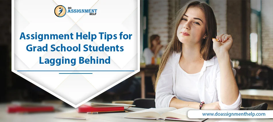 Assignment Help Tips for Grad School Students Lagging Behind