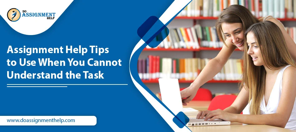 Assignment Help Tips to Use When You Cannot Understand the Task