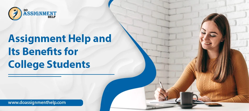 Assignment Help and Its Benefits for College Students