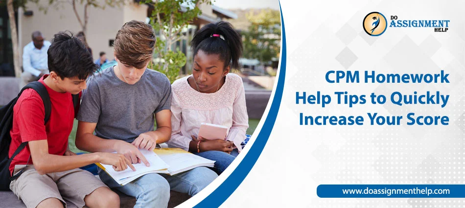 CPM Homework Help Tips to Quickly Increase Your Score