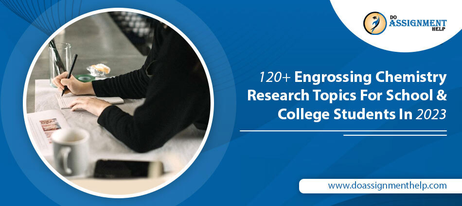 120+ Engrossing Chemistry Research Topics For Educational Students In 2023