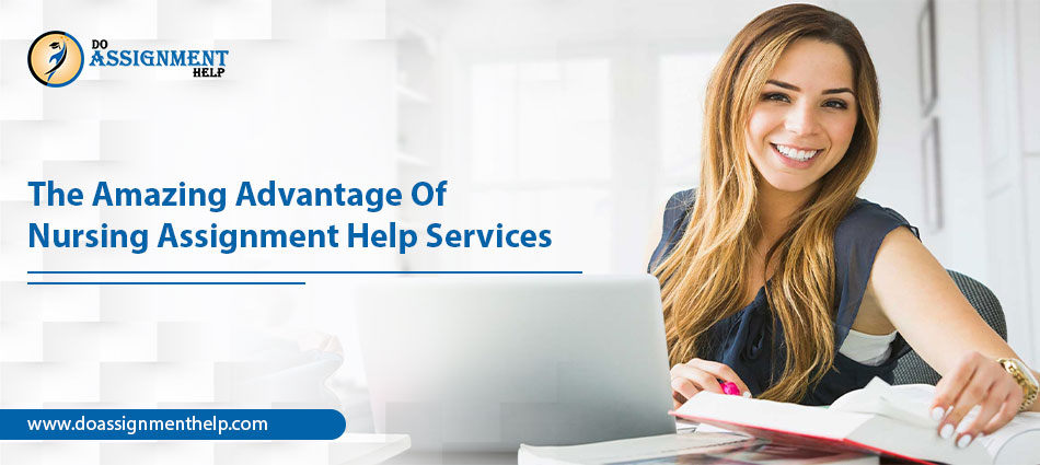 What Are The Amazing Advantage Of Nursing Assignment Help Services?