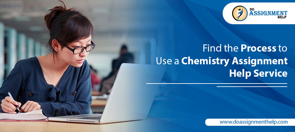 Find the Process to Use a Chemistry Assignment Help Service