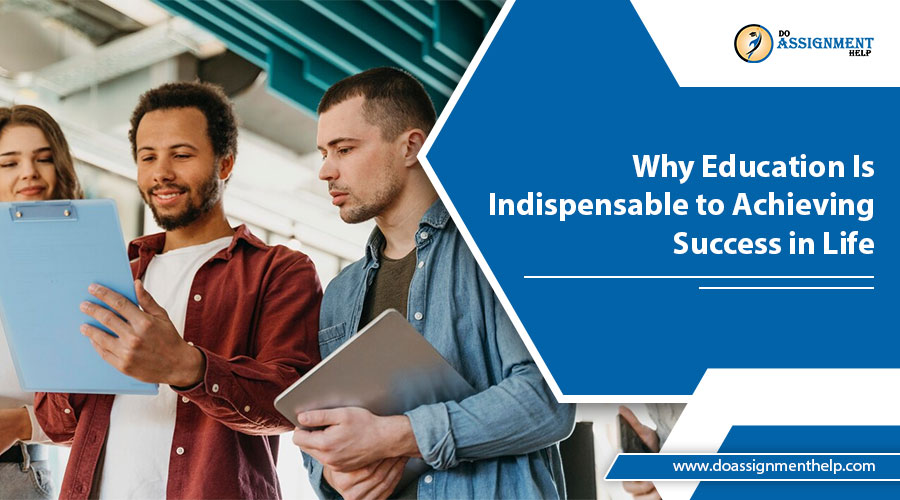 Why Education Is Indispensable to Achieving Success in Life?