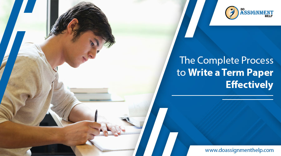 The Complete Process to Write a Term Paper Effectively