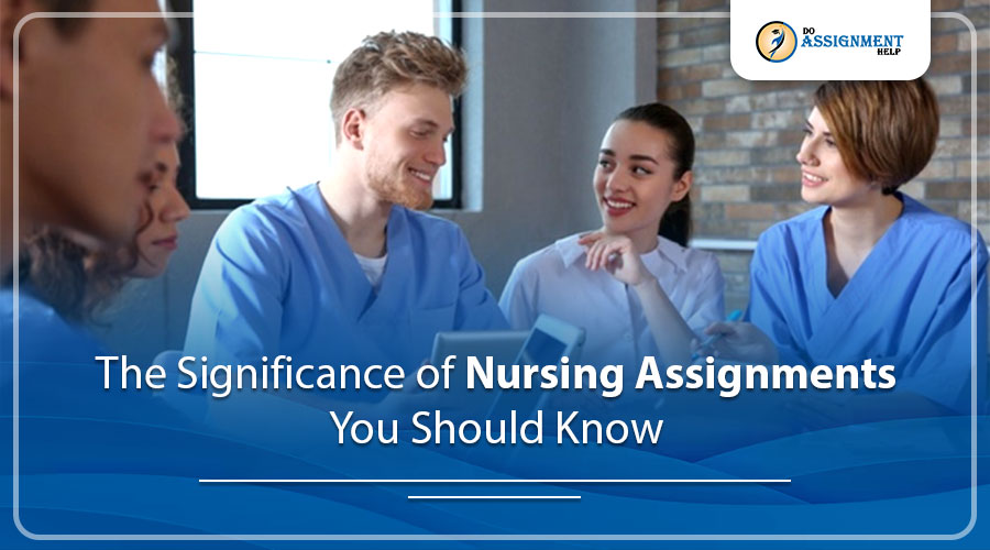 The Significance of Nursing Assignments You Should Know