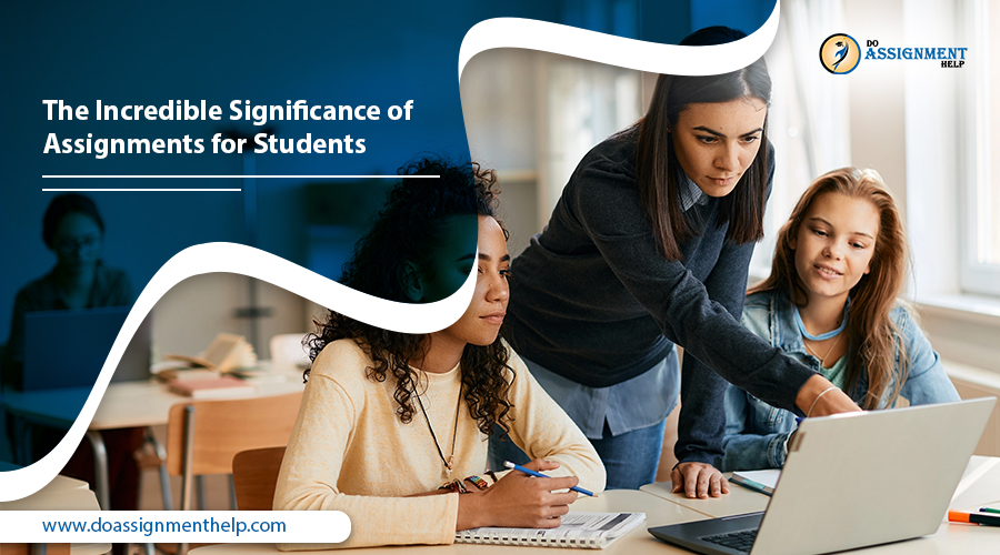 The Incredible Significance of Assignments for Students
